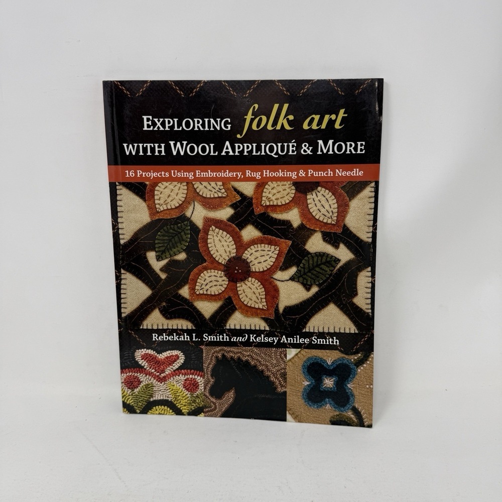 Exploring Folk Art with Wool Applique & More: 16 Projects Using Embroidery